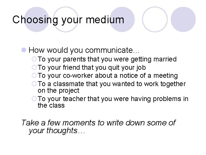Choosing your medium l How would you communicate… ¡To your parents that you were