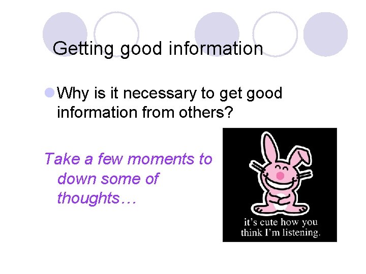 Getting good information l Why is it necessary to get good information from others?