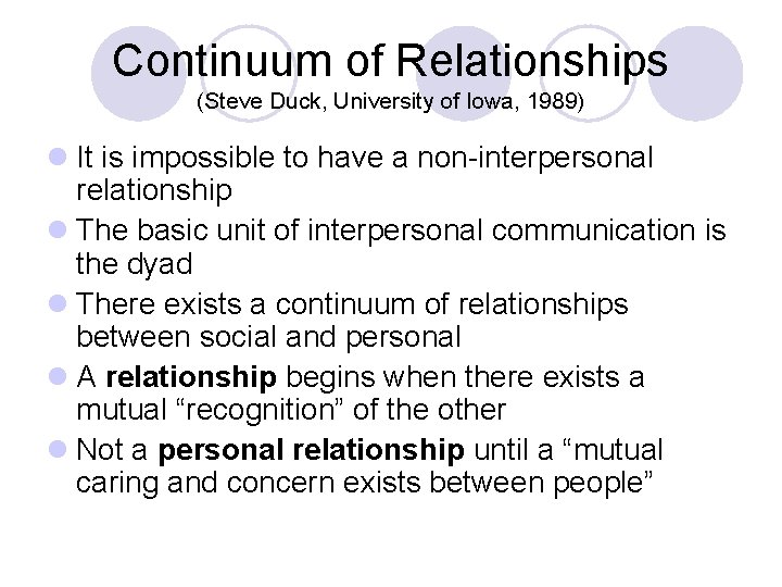 Continuum of Relationships (Steve Duck, University of Iowa, 1989) l It is impossible to