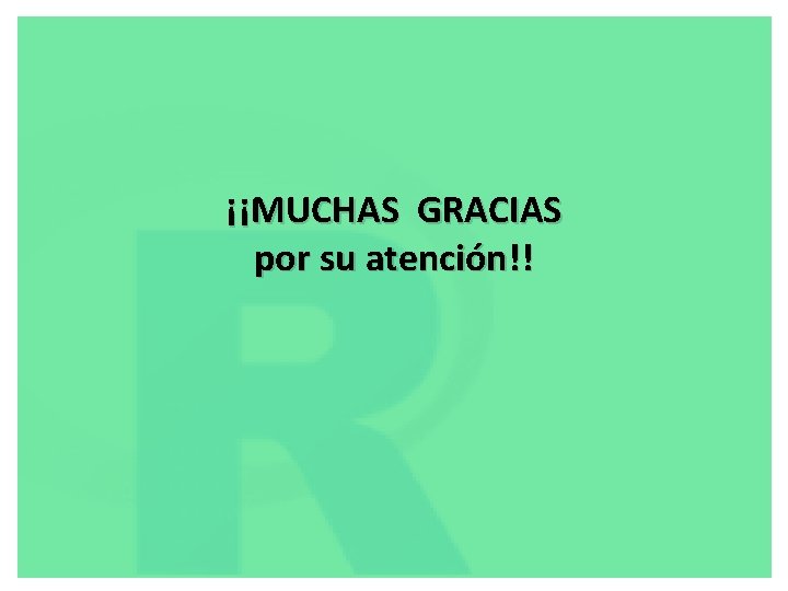 ¡¡MUCHAS GRACIAS por su atención!! 