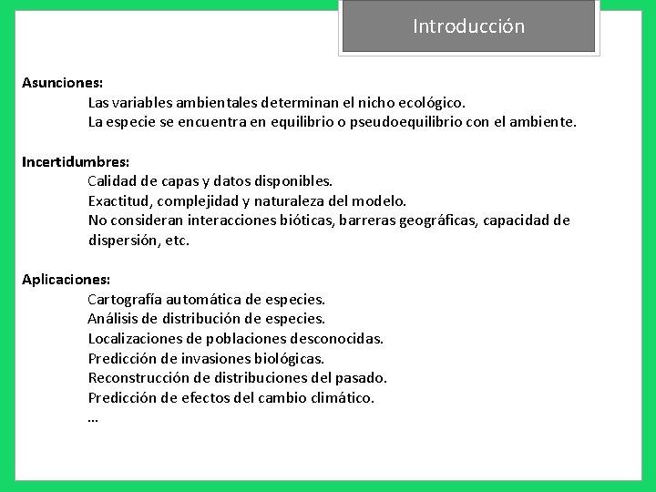 Introducción Asunciones: Las variables ambientales determinan el nicho ecológico. La especie se encuentra en