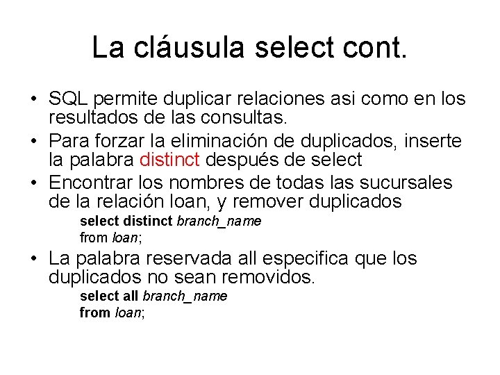 La cláusula select cont. • SQL permite duplicar relaciones asi como en los resultados