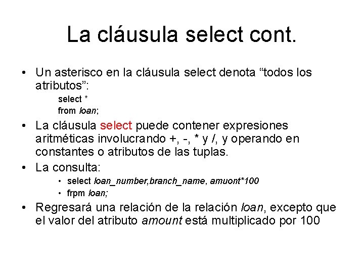 La cláusula select cont. • Un asterisco en la cláusula select denota “todos los