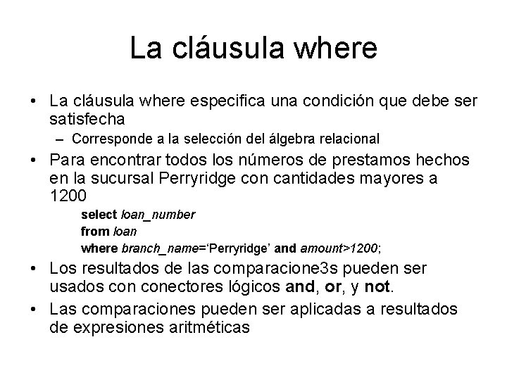 La cláusula where • La cláusula where especifica una condición que debe ser satisfecha