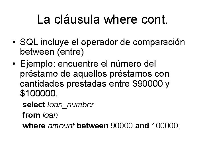 La cláusula where cont. • SQL incluye el operador de comparación between (entre) •
