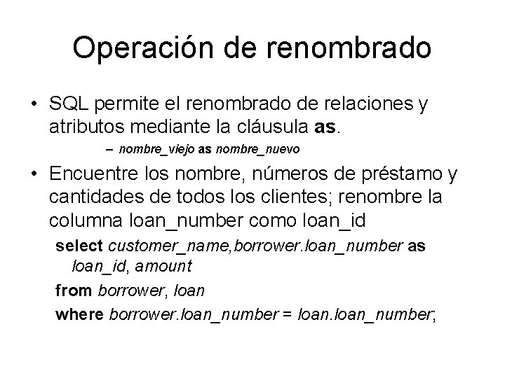 Operación de renombrado • SQL permite el renombrado de relaciones y atributos mediante la