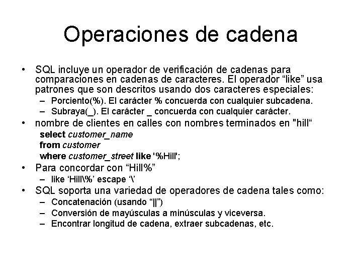Operaciones de cadena • SQL incluye un operador de verificación de cadenas para comparaciones