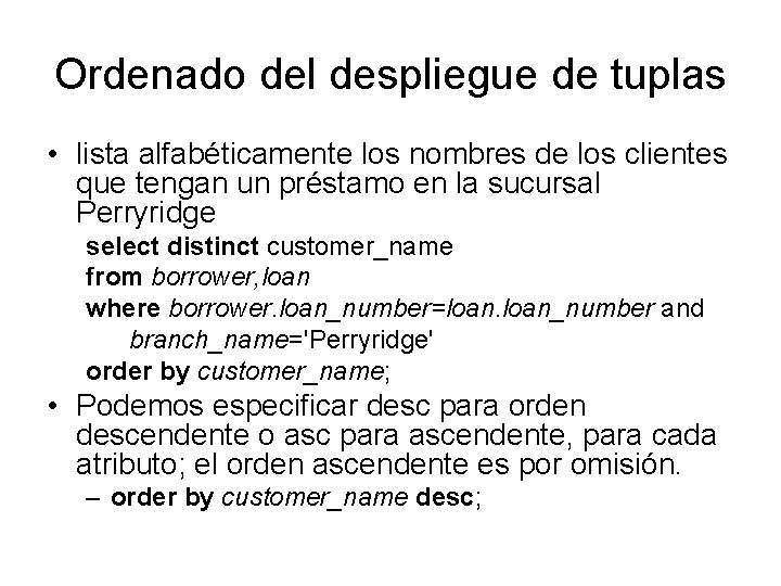 Ordenado del despliegue de tuplas • lista alfabéticamente los nombres de los clientes que