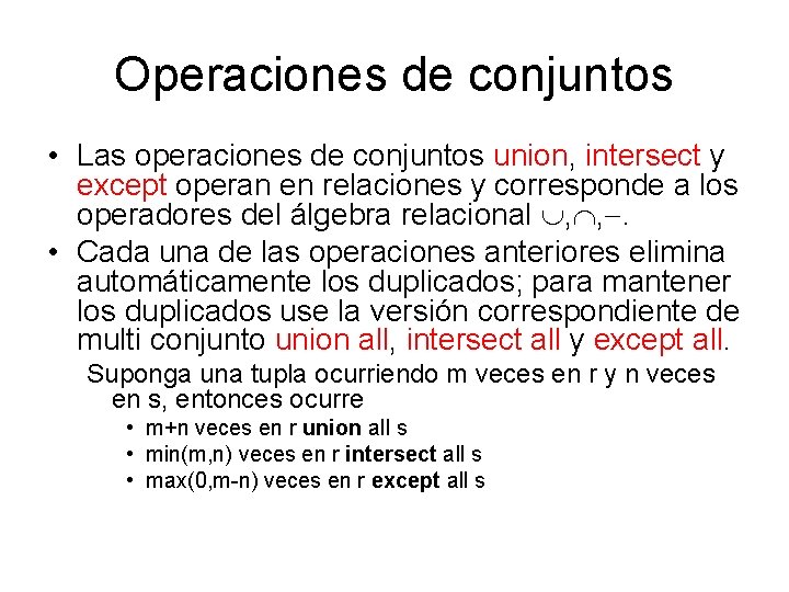 Operaciones de conjuntos • Las operaciones de conjuntos union, intersect y except operan en