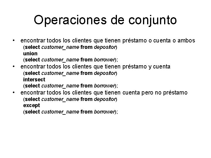 Operaciones de conjunto • encontrar todos los clientes que tienen préstamo o cuenta o
