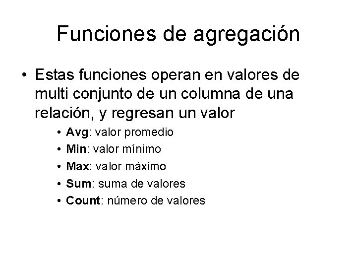 Funciones de agregación • Estas funciones operan en valores de multi conjunto de un