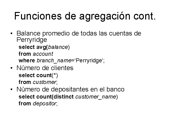 Funciones de agregación cont. • Balance promedio de todas las cuentas de Perryridge select