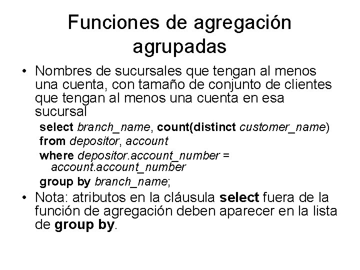Funciones de agregación agrupadas • Nombres de sucursales que tengan al menos una cuenta,