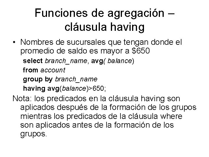Funciones de agregación – cláusula having • Nombres de sucursales que tengan donde el
