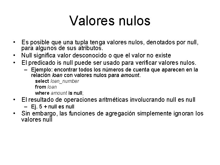 Valores nulos • Es posible que una tupla tenga valores nulos, denotados por null,