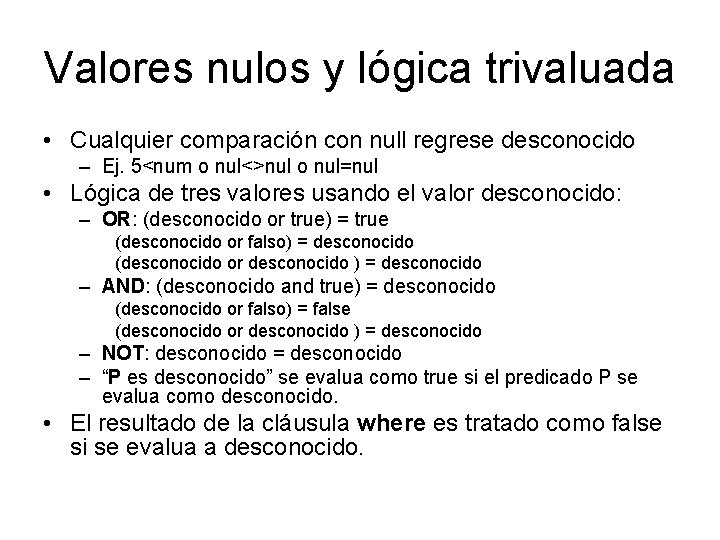 Valores nulos y lógica trivaluada • Cualquier comparación con null regrese desconocido – Ej.