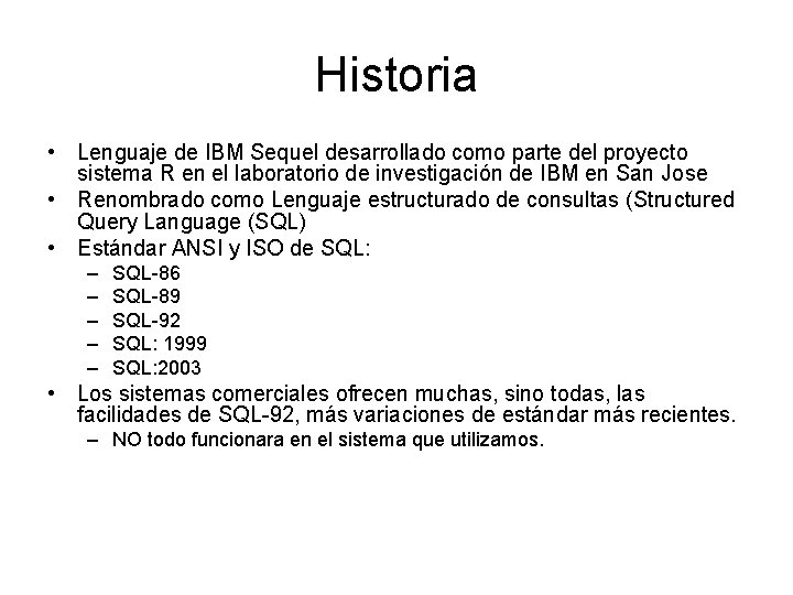 Historia • Lenguaje de IBM Sequel desarrollado como parte del proyecto sistema R en