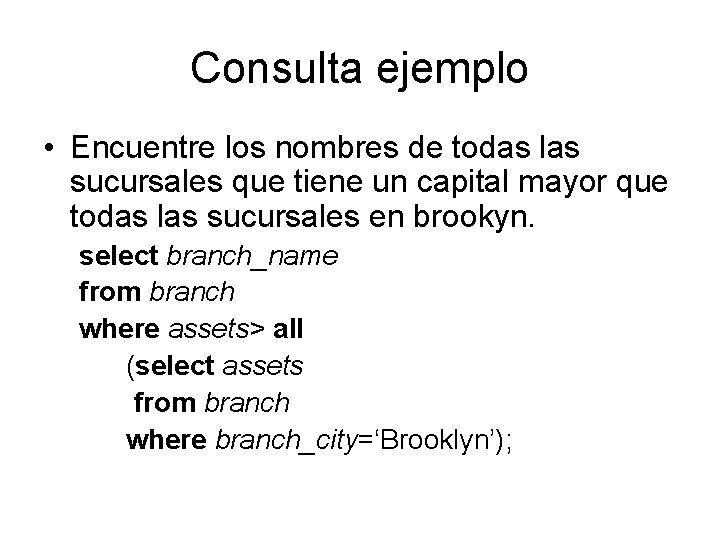 Consulta ejemplo • Encuentre los nombres de todas las sucursales que tiene un capital