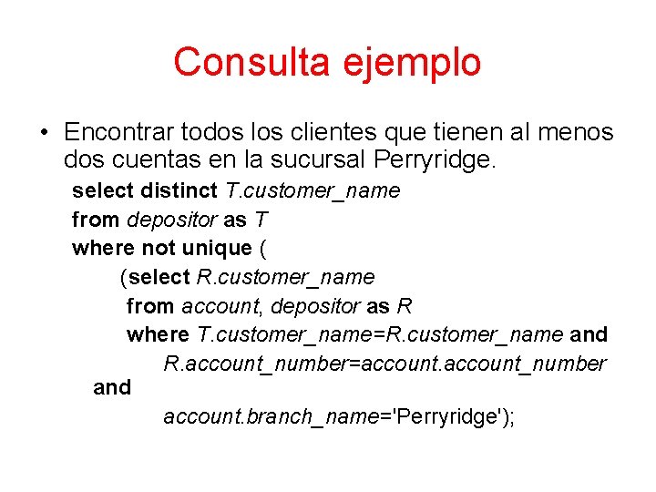 Consulta ejemplo • Encontrar todos los clientes que tienen al menos dos cuentas en