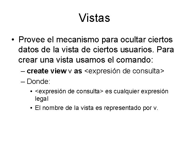 Vistas • Provee el mecanismo para ocultar ciertos datos de la vista de ciertos