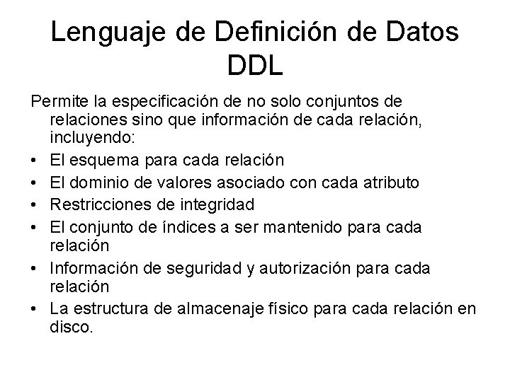 Lenguaje de Definición de Datos DDL Permite la especificación de no solo conjuntos de