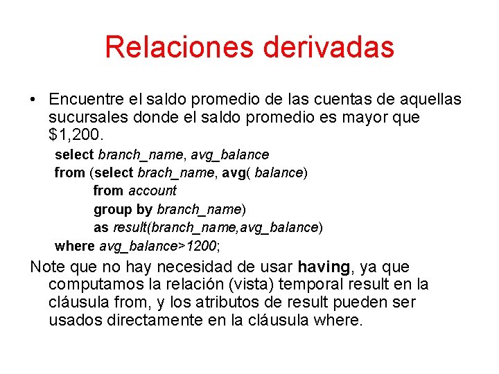 Relaciones derivadas • Encuentre el saldo promedio de las cuentas de aquellas sucursales donde