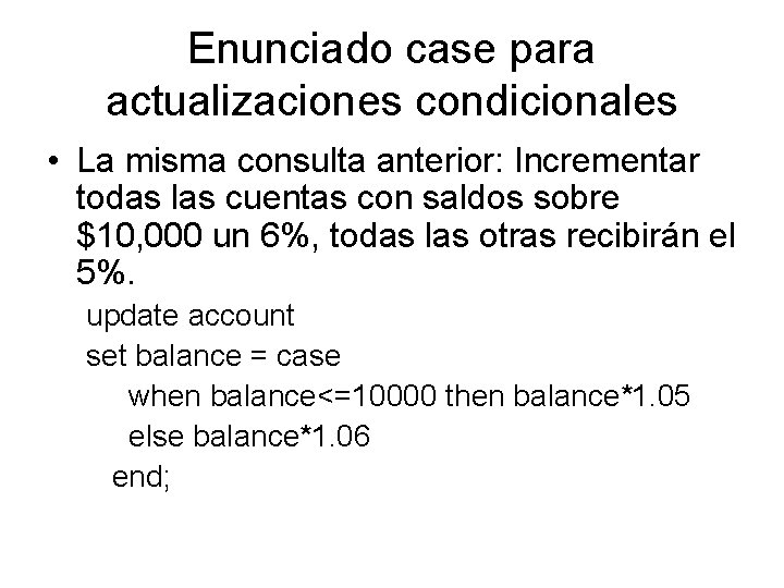Enunciado case para actualizaciones condicionales • La misma consulta anterior: Incrementar todas las cuentas