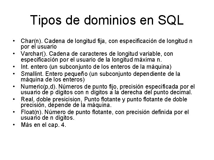 Tipos de dominios en SQL • Char(n). Cadena de longitud fija, con especificación de
