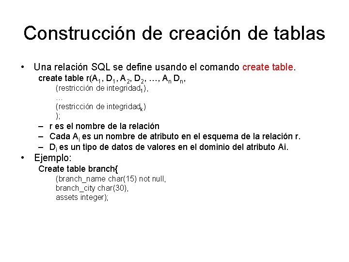 Construcción de creación de tablas • Una relación SQL se define usando el comando