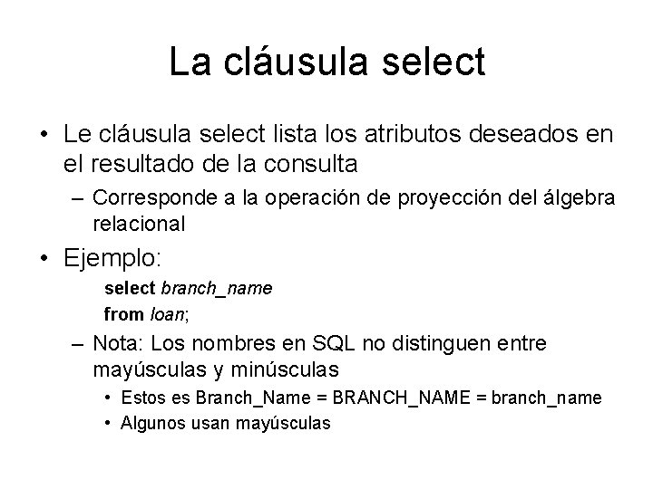 La cláusula select • Le cláusula select lista los atributos deseados en el resultado