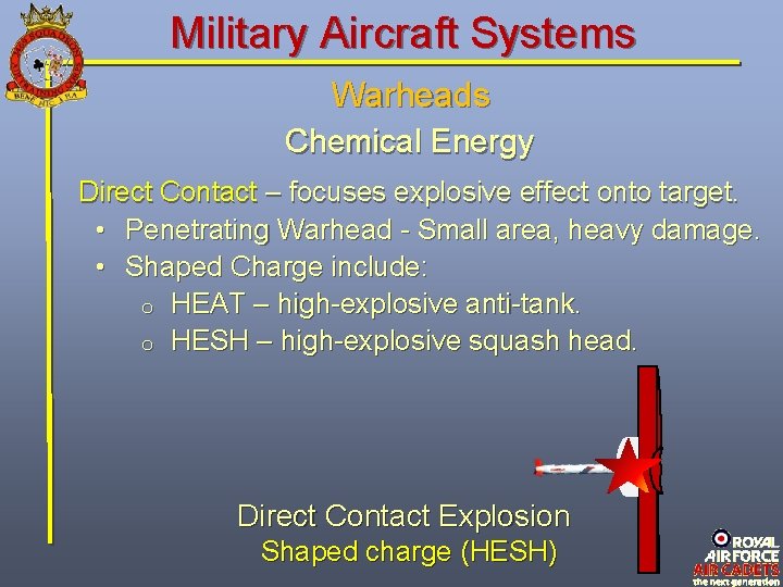 Military Aircraft Systems Warheads Chemical Energy Direct Contact – focuses explosive effect onto target. Military Aircraft Systems Warheads Chemical Energy Direct Contact – focuses explosive effect onto target.