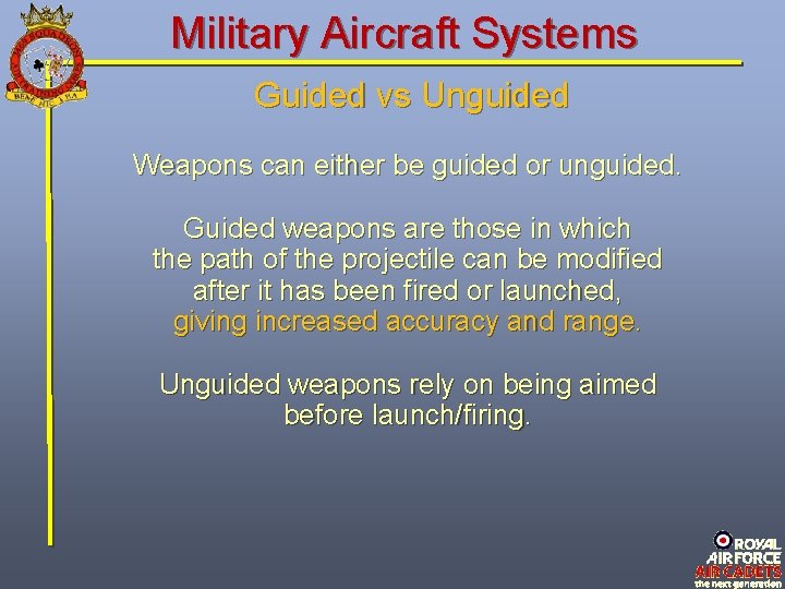 Military Aircraft Systems Guided vs Unguided Weapons can either be guided or unguided. Guided Military Aircraft Systems Guided vs Unguided Weapons can either be guided or unguided. Guided