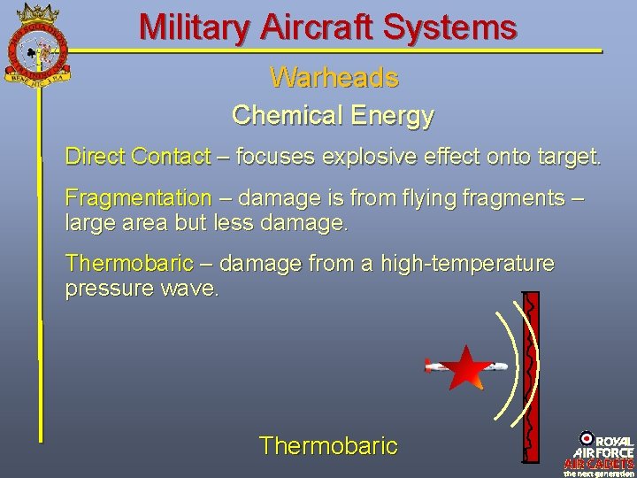 Military Aircraft Systems Warheads Chemical Energy Direct Contact – focuses explosive effect onto target. Military Aircraft Systems Warheads Chemical Energy Direct Contact – focuses explosive effect onto target.