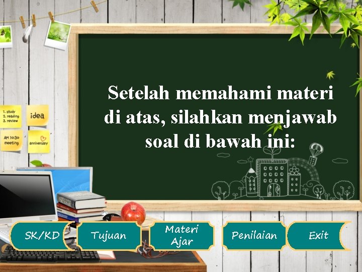 Setelah memahami materi di atas, silahkan menjawab soal di bawah ini: SK/KD Tujuan Materi