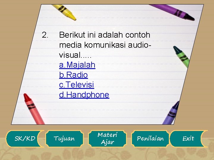 2. SK/KD Berikut ini adalah contoh media komunikasi audiovisual. . . a. Majalah b.