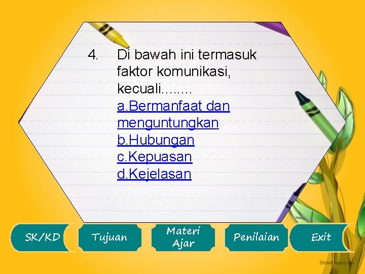 4. SK/KD Di bawah ini termasuk faktor komunikasi, kecuali. . . . a. Bermanfaat
