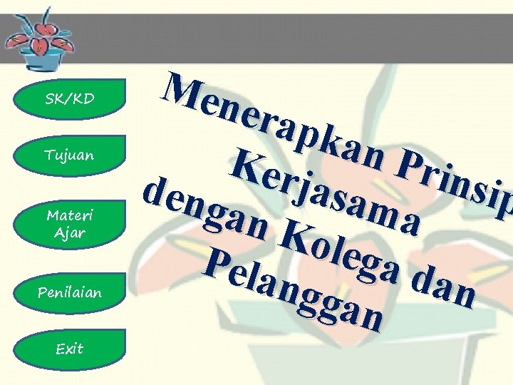 SK/KD Tujuan Materi Ajar Penilaian Exit Men erap kan Ker Prin jasa deng s