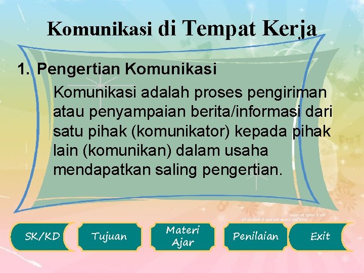 Komunikasi di Tempat Kerja 1. Pengertian Komunikasi adalah proses pengiriman atau penyampaian berita/informasi dari