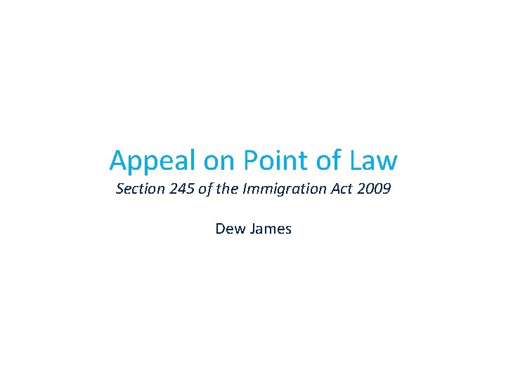 Appeal on Point of Law Section 245 of the Immigration Act 2009 Dew James