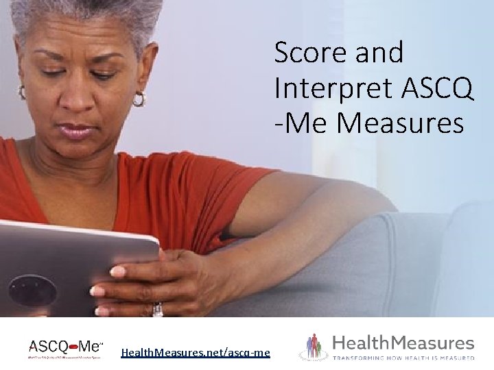 Score and Interpret ASCQ -Me Measures Health. Measures. net/ascq-me 