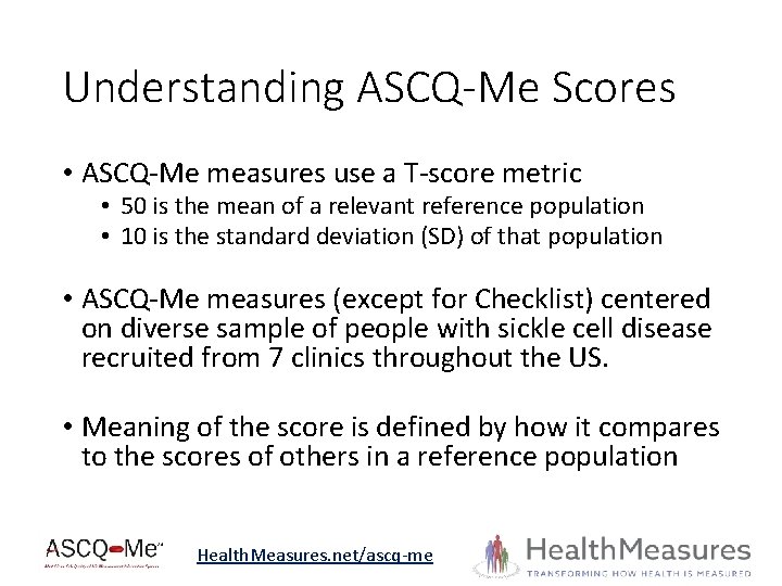 Understanding ASCQ-Me Scores • ASCQ-Me measures use a T-score metric • 50 is the