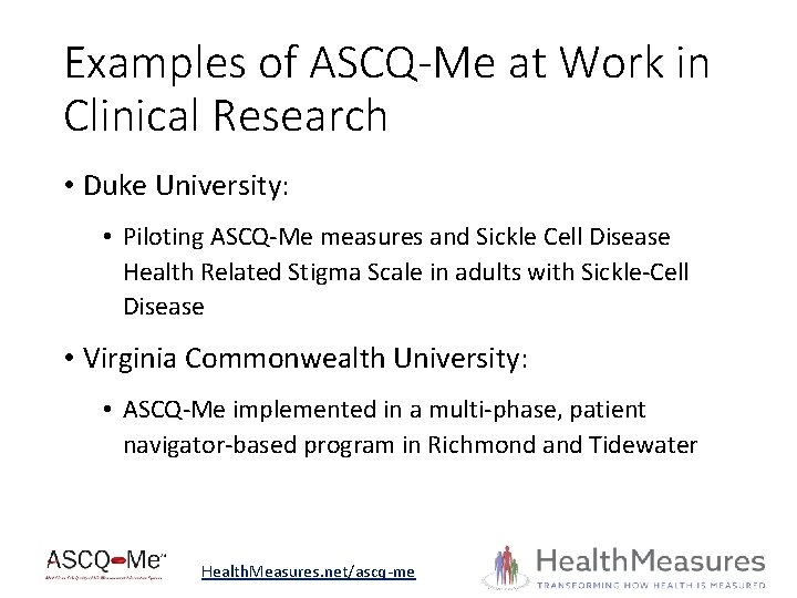 Examples of ASCQ-Me at Work in Clinical Research • Duke University: • Piloting ASCQ-Me