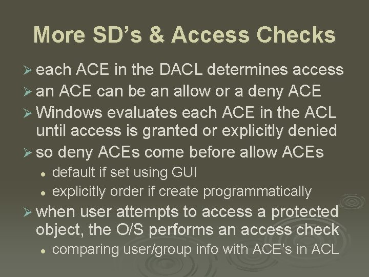 More SD’s & Access Checks Ø each ACE in the DACL determines access Ø