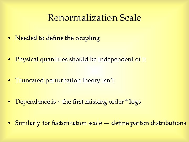 Renormalization Scale • Needed to define the coupling • Physical quantities should be independent Renormalization Scale • Needed to define the coupling • Physical quantities should be independent