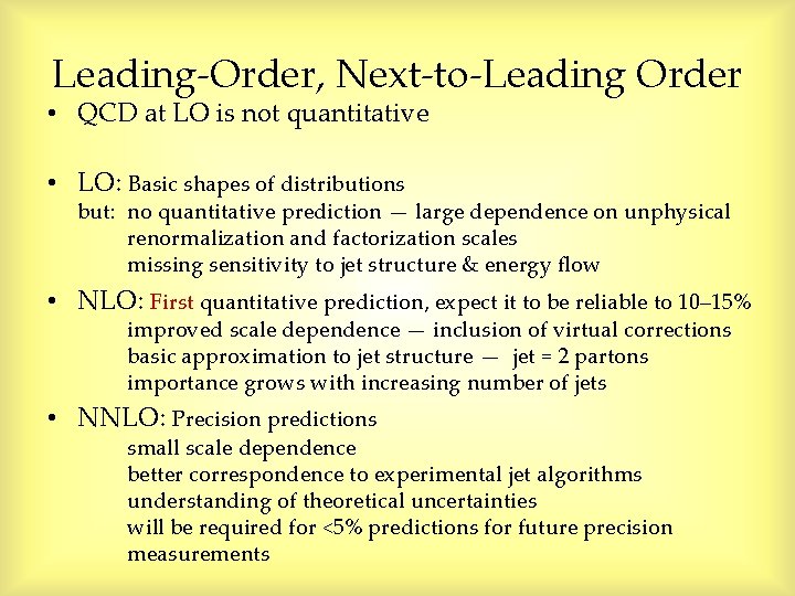Leading-Order, Next-to-Leading Order • QCD at LO is not quantitative • LO: Basic shapes Leading-Order, Next-to-Leading Order • QCD at LO is not quantitative • LO: Basic shapes