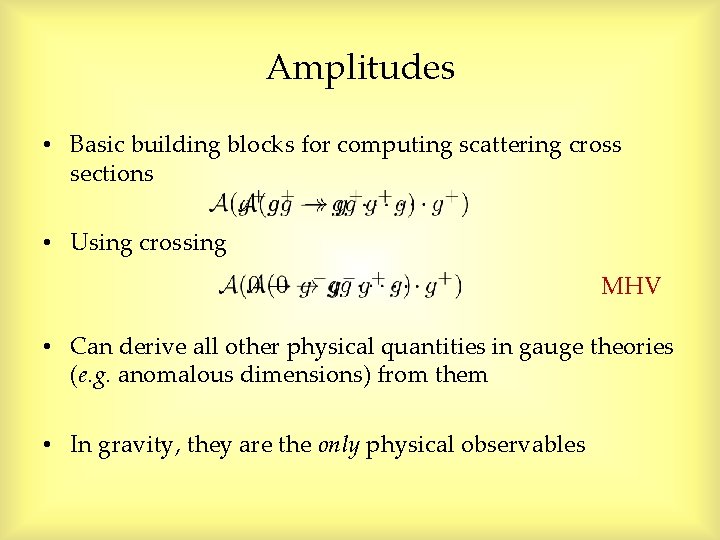 Amplitudes • Basic building blocks for computing scattering cross sections • Using crossing MHV Amplitudes • Basic building blocks for computing scattering cross sections • Using crossing MHV