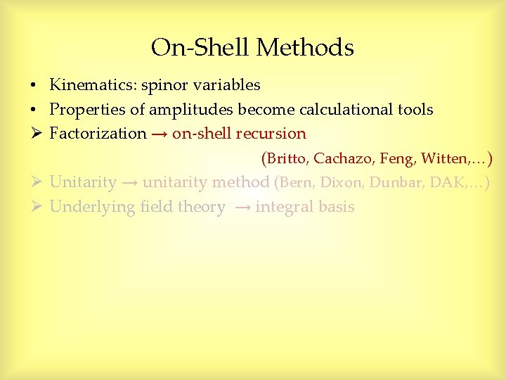 On-Shell Methods • Kinematics: spinor variables • Properties of amplitudes become calculational tools Ø On-Shell Methods • Kinematics: spinor variables • Properties of amplitudes become calculational tools Ø
