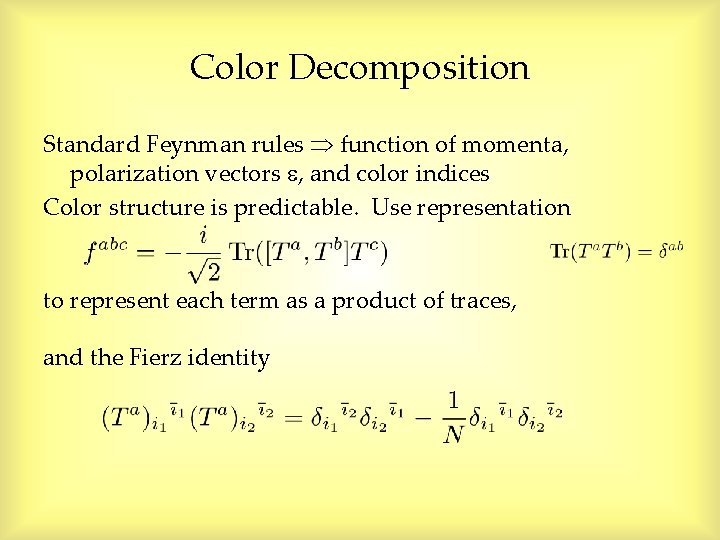 Color Decomposition Standard Feynman rules function of momenta, polarization vectors , and color indices Color Decomposition Standard Feynman rules function of momenta, polarization vectors , and color indices