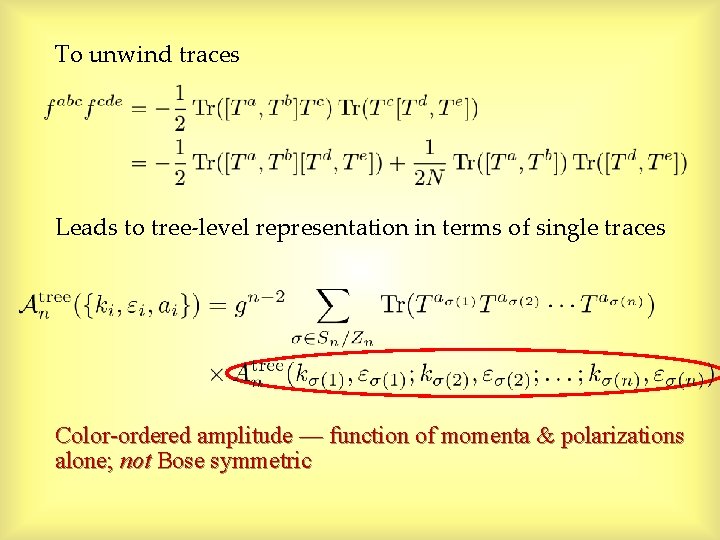 To unwind traces Leads to tree-level representation in terms of single traces Color-ordered amplitude To unwind traces Leads to tree-level representation in terms of single traces Color-ordered amplitude