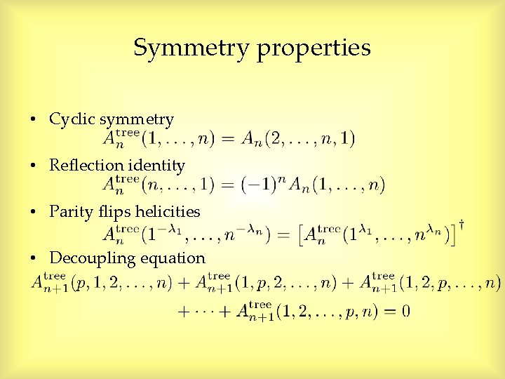 Symmetry properties • Cyclic symmetry • Reflection identity • Parity flips helicities • Decoupling Symmetry properties • Cyclic symmetry • Reflection identity • Parity flips helicities • Decoupling